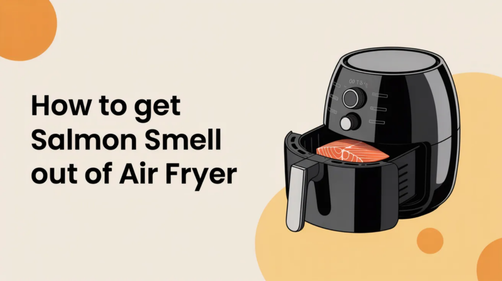 How to Get Salmon Smell Out of Air Fryer